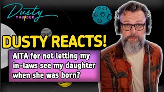 AITA for not letting my in-laws see my daughter when she was born? Dusty Thunder Reads & Reacts!
