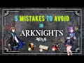 5 Mistakes to Avoid in Arknights