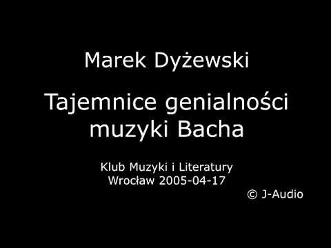 Marek Dyżewski - wykład "Tajemnice genialności muzyki Bacha" (AUDIO) 2005-04-17