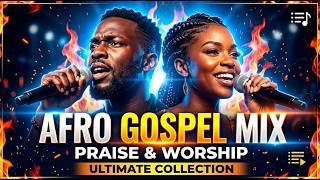 Afro Praise & Worship Gospel Mix 2026 | Nonstop African Gospel Songs for Prayer & Worship