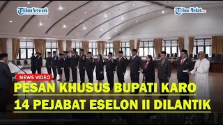 14 Pejabat Eselon II Pemkab Karo Dilantik, Bupati Minta Langsung Penyesuaian
