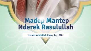 ⁣Madep Mantep Nderek Rasulullah ﷺ - Ustadz Abdullah Zaen, Lc., M.A.