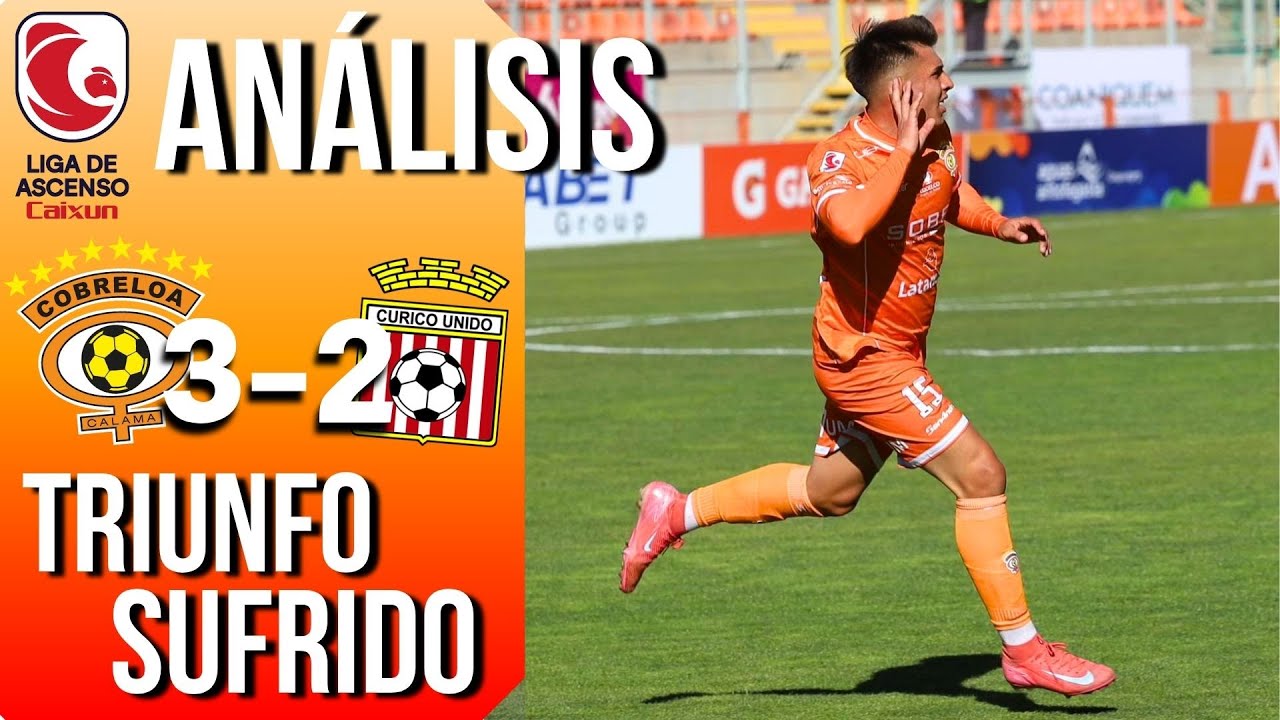 TRIUNFO SUFRIDO 😤 ANÁLISIS: COBRELOA 3-2 CURICÓ UNIDO | LIGA de ASCENSO ...