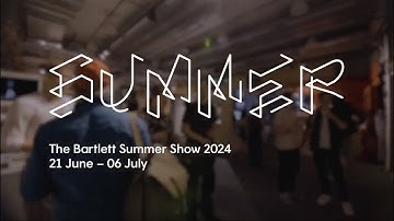 The Bartlett Summer Show 2024