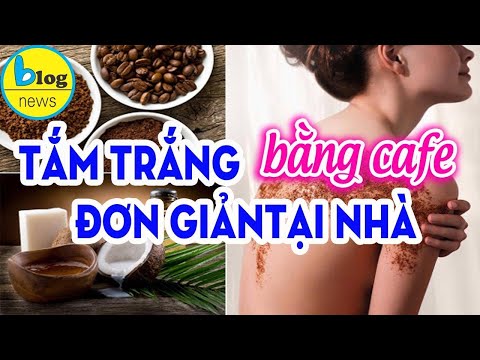 7 CÁCH TẮM TRẮNG DA BẰNG CAFE HIỆU QUẢ TẠI NHÀ
