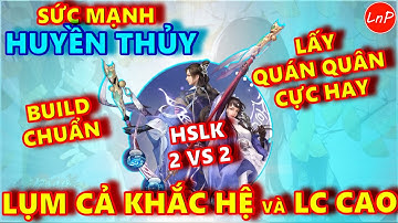 VLTK MOBILE - SỨC MẠNH CỦA HUYỀN THỦY TRONG HSLK 2VS2 BUILD CHUẨN GIẬT QUÁN QUÂN CỰC HAY | LnP