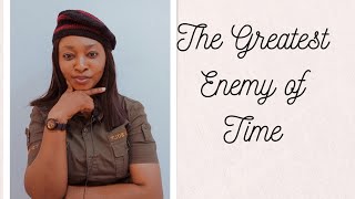 The Greatest Enemy of Time