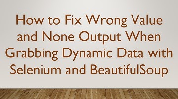 How to Fix Wrong Value and None Output When Grabbing Dynamic Data with Selenium and BeautifulSoup