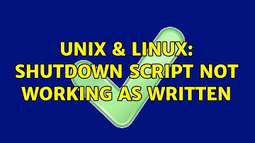 Unix & Linux: Shutdown script not working as written (2 Solutions!!)