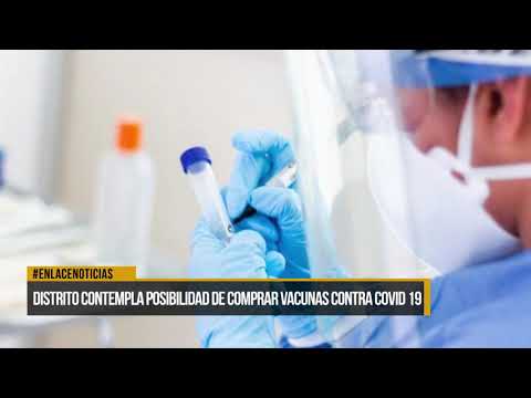 Distrito contempla la posibilidad de comprar Vacunas contra covid-19