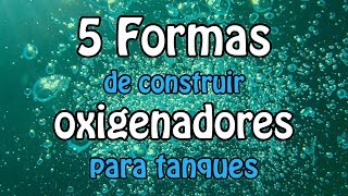 5 formas de construir oxigenadores para tanques