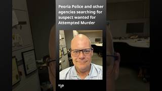 Peoria Police searching for suspect wanted for attempted murder in Tazewell County - In Custody