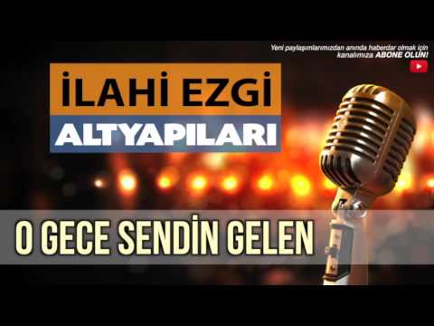 O GECE SENDİN GELEN (İLAHİ-EZGİ-KARAOKE-ALTYAPI)