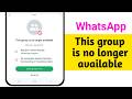 Fix WhatsApp This group is no longer available Problem 2026 || This group is no longer available