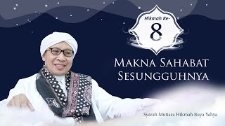Makna Sahabat Sesungguhnya | Hikmah ke 8 | Syarah Mutiara Hikmah Buya Yahya | 17 Dzulhijjah 1441 H