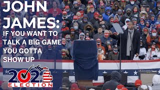 John James: "If you want to talk a big game, you gotta show up"