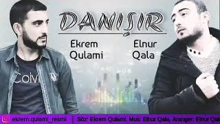 Ekrem Qulami Elnur Qala - Danişir 2019 Official Audio