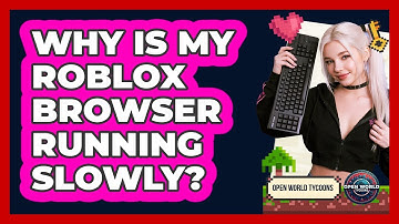 Why Is My Roblox Browser Running Slowly?