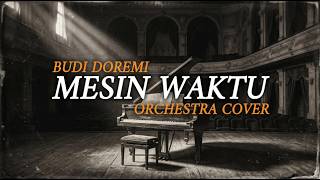 Budi Doremi - Mesin Waktu (Emotional Orchestra Cover   Lirik)