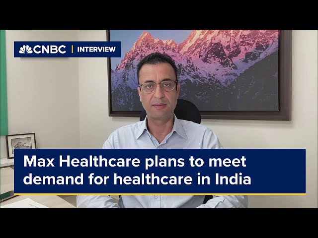 Max Healthcare plans to meet 'unmatched demand' for healthcare in India class=