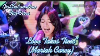 LOVE TAKES TIME - Mariah Carey (Lyrics) | Cover: Gigi De Lana & The Gigi Vibes | Vivi-Vibes