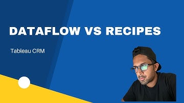 How to Choose between a Dataflow and Recipe in Tableau CRM