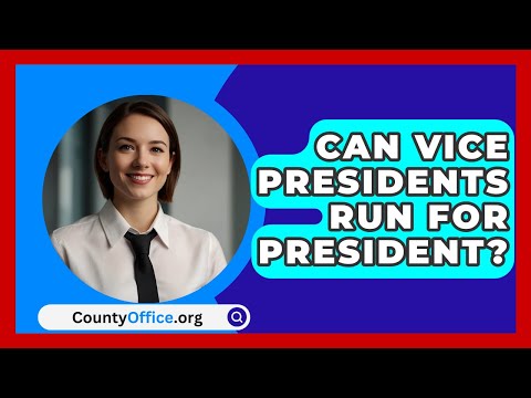 Can Vice Presidents Run For President? - CountyOffice.org