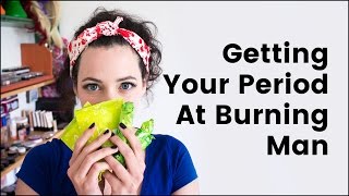 Getting Your Period At Burning Man
