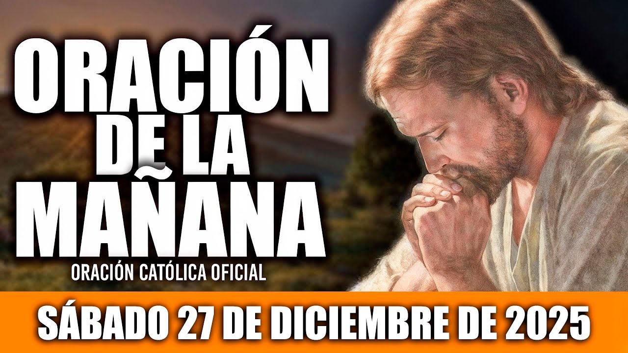 ORACION DE LA MAÑANA DE HOY SÁBADO 27 DE DICIEMBRE DE 2025🌸Oración ...