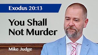 You Shall Not Murder | Exodus 20:13 | Sermon | Mike Judge | 27 Apr 2025