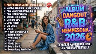 🎼ALBUM DANGDUT R&B MEMPESONA 2026 🎼 - PENGOBAT KANGEN DAN RINDU, SUMPAH NYAMAN BANGET