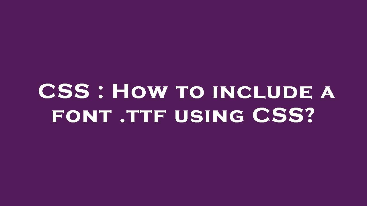 CSS How To Include A Font ttf Using CSS YouTube CSS How To Include A Font ttf Using CSS YouTube