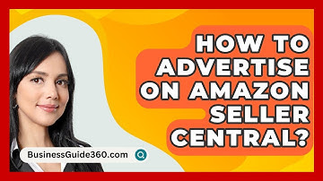 How To Advertise On Amazon Seller Central? - BusinessGuide360.com