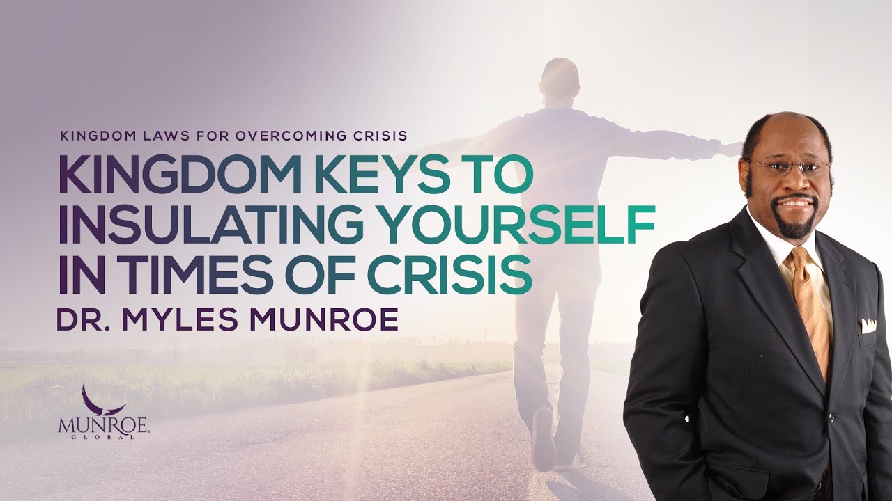 Kingdom Keys To Insulating Yourself In Times of Crisis   Dr  Myles Munroe