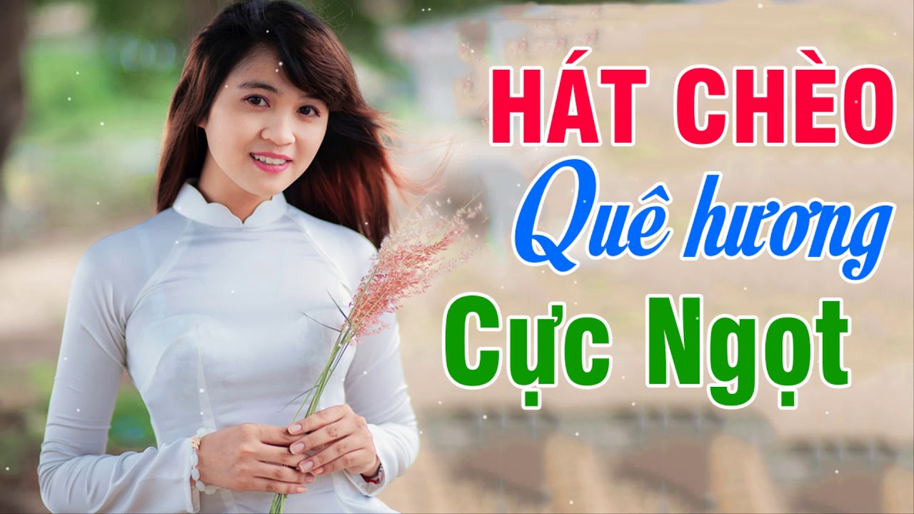Hát Chèo Quê Hương CỰC NGỌT Những Bài Hát Chèo Chọn Lọc 2019 YouTube