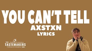 Axstxn - You Can't Tell (Lyrics)