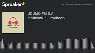 Makhentakhi-umtalabho (made with Spreaker)