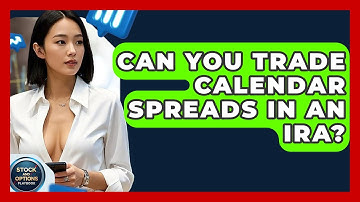Can You Trade Calendar Spreads In An IRA? - Stock and Options Playbook