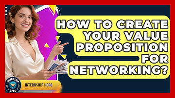 How To Create Your Value Proposition For Networking? - Internship Hero