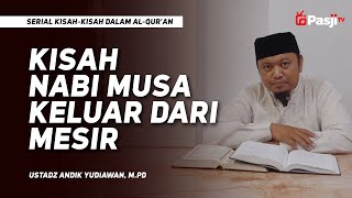 KISAH NABI MUSA KELUAR DARI MESIR  | Ustadz Andik Yudiawan, M.Pd