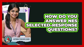 How Do You Answer NES Selected-response Questions? - Aspiring Teacher Guide