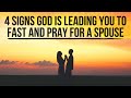 God Wants You to FAST and PRAY for a Spouse If . . .