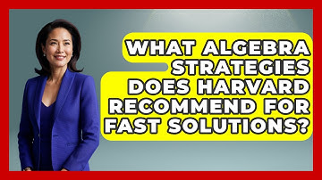 What Algebra Strategies Does Harvard Recommend for Fast Solutions? - Your Algebra Coach