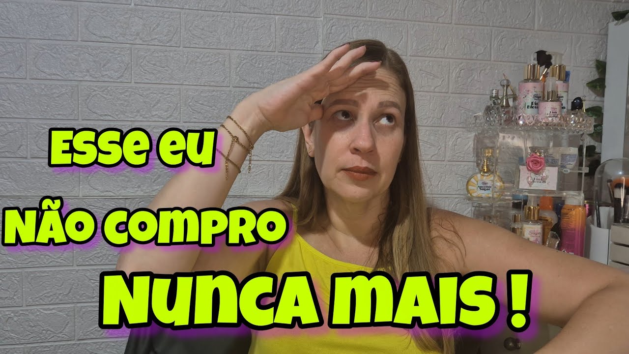 NÃO COMPRO ESSE NUNCA MAIS