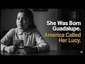 She Was Born Guadalupe. America Called Her Lucy.
