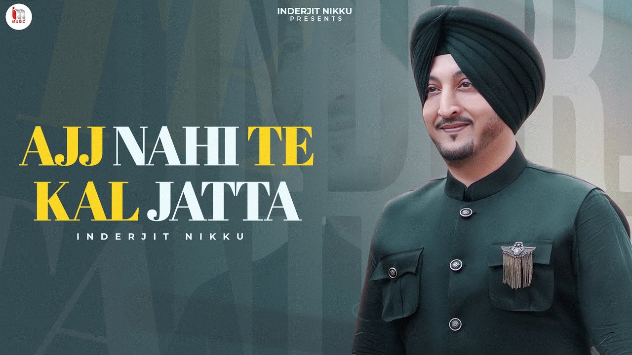 AJJ NAHI TE KALL (Official Video) Inderjit Nikku | Kulshan Sandhu |