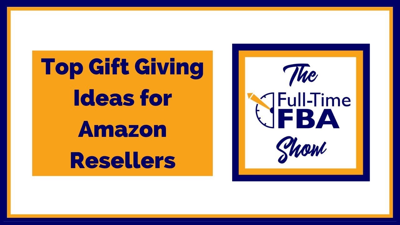 216 Top Gift Giving Ideas for Amazon Resellers The FullTime FBA