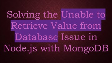 Solving the Unable to Retrieve Value from Database Issue in Node.js with MongoDB