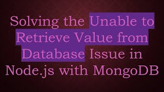Solving the Unable to Retrieve Value from Database Issue in Node.js with MongoDB