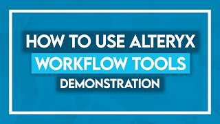 How to use Alteryx Workflow Tools Demonstration